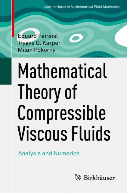 Milan Pokorny, Trygve G. Karper, Eduard Feireisl - Mathematical Theory of Compressible Viscous Fluids, E-bok