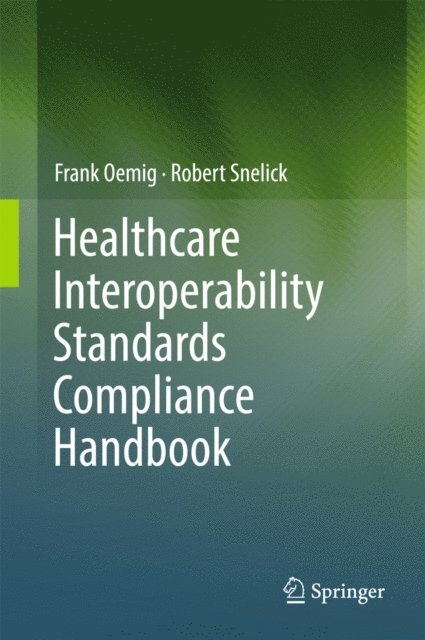 Robert Snelick, Frank Oemig - Healthcare Interoperability Standards Compliance Handbook, E-bok