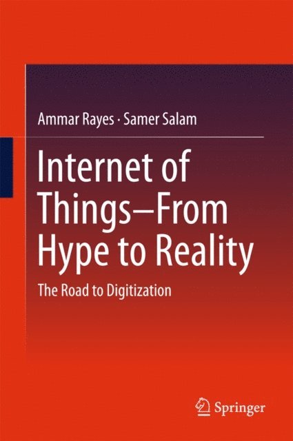 Samer Salam, Ammar Rayes - Internet of Things From Hype to Reality, E-bok