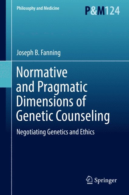 Joseph B. Fanning - Normative and Pragmatic Dimensions of Genetic Counseling, E-bok