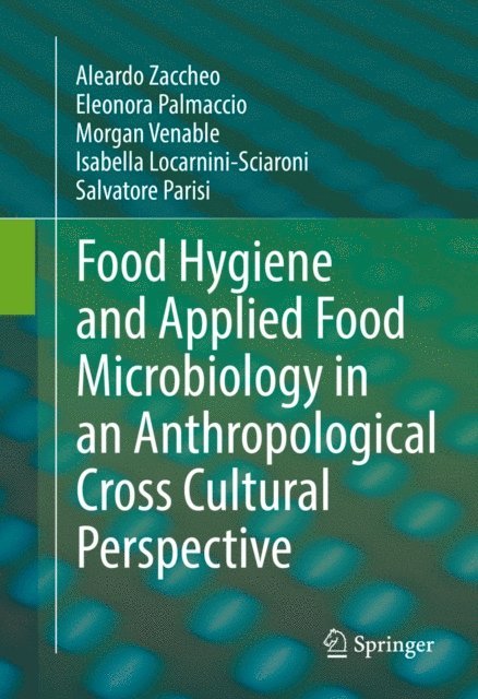 Salvatore Parisi, Isabella Locarnini-Sciaroni, Morgan Venable, Eleonora Palmaccio, Aleardo Zaccheo - Food Hygiene and Applied Food Microbiology in an Anthropological Cross Cultural Perspective, E-bok