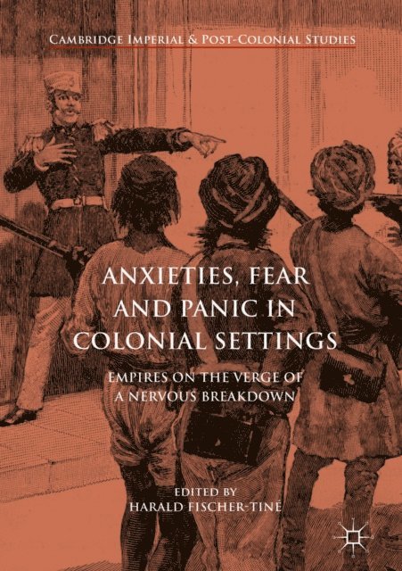 Harald Fischer-Tine - Anxieties, Fear and Panic in Colonial Settings, E-bok
