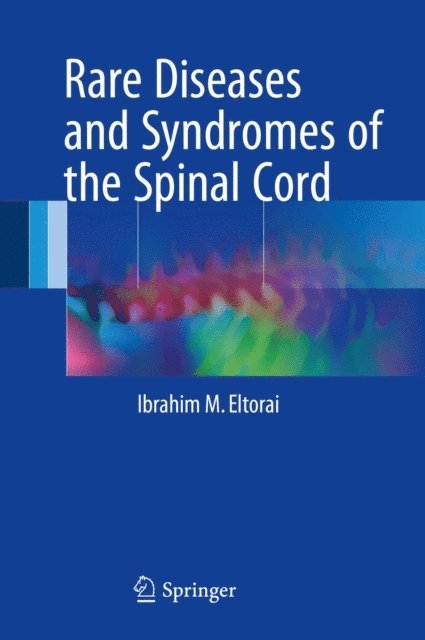 Ibrahim M. Eltorai - Rare Diseases and Syndromes of the Spinal Cord, E-bok