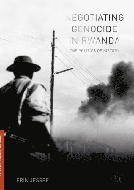 Erin Jessee - Negotiating Genocide in Rwanda, E-bok