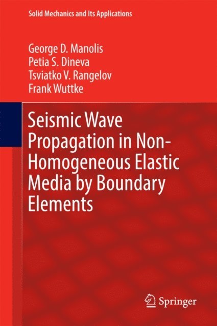 Frank Wuttke, Tsviatko V. Rangelov, Petia S. Dineva, George D. Manolis - Seismic Wave Propagation in Non-Homogeneous Elastic Media by Boundary Elements, E-bok