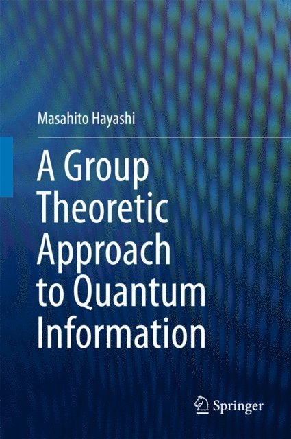 Masahito Hayashi - Group Theoretic Approach to Quantum Information, E-bok