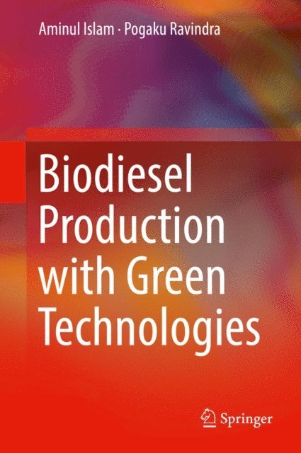 Pogaku Ravindra, Aminul Islam - Biodiesel Production with Green Technologies, E-bok