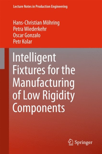 Petr Kolar, Oscar Gonzalo, Petra Wiederkehr, Hans Christian Moehring - Intelligent Fixtures for the Manufacturing of Low Rigidity Components, E-bok
