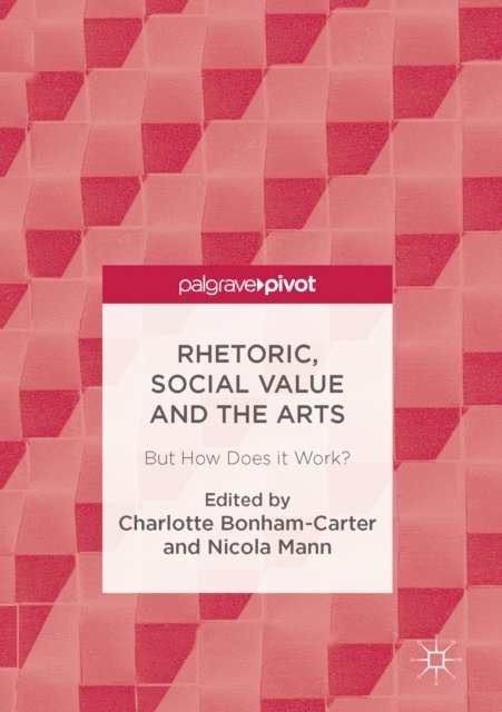 Nicola Mann, Charlotte Bonham-Carter - Rhetoric, Social Value and the Arts, E-bok