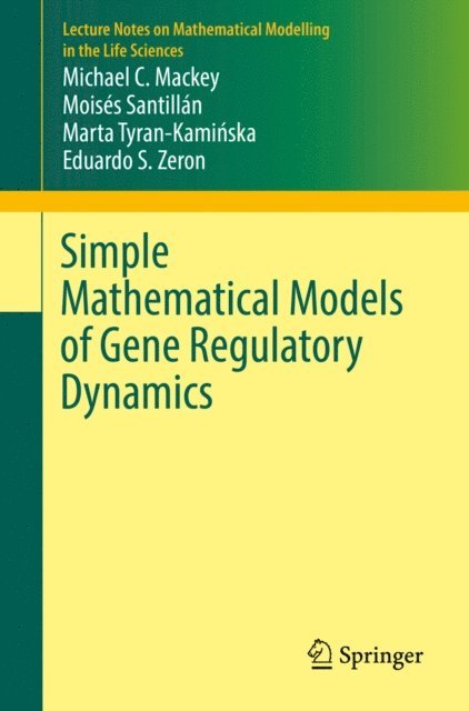 Eduardo S. Zeron, Marta Tyran-Kaminska, Moises Santillan, Michael C. Mackey - Simple Mathematical Models of Gene Regulatory Dynamics, E-bok