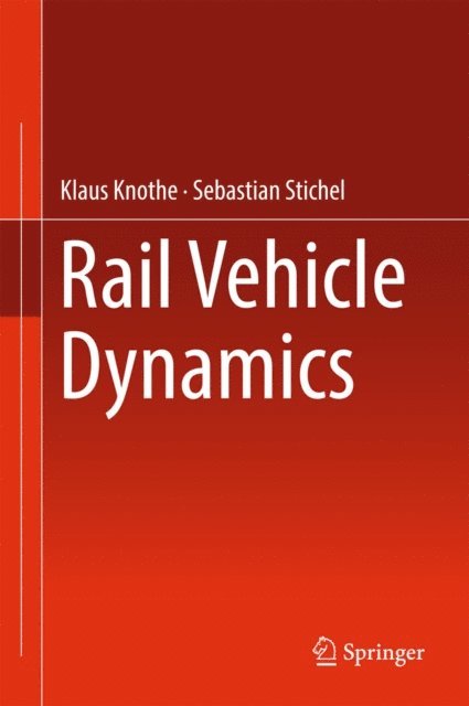 Sebastian Stichel, Klaus Knothe - Rail Vehicle Dynamics, E-bok