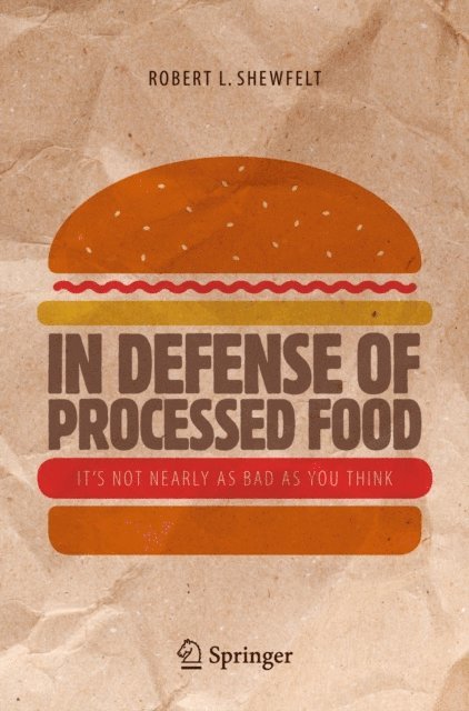 Robert L. Shewfelt - In Defense of Processed Food, E-bok