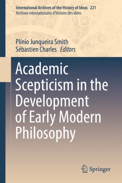 Sebastien Charles, Plinio Junqueira Smith - Academic Scepticism in the Development of Early Modern Philosophy, E-bok