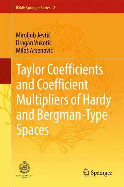 Milos Arsenovic, Dragan Vukotic, Miroljub Jevtic - Taylor Coefficients and Coefficient Multipliers of Hardy and Bergman-Type Spaces, E-bok