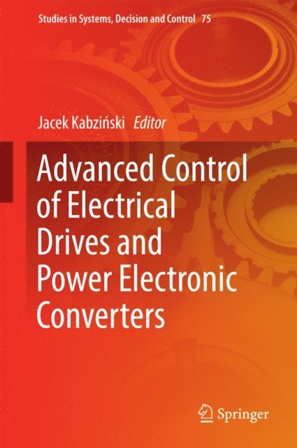 Jacek Kabzinski - Advanced Control of Electrical Drives and Power Electronic Converters, E-bok
