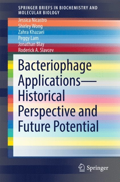 Roderick A. Slavcev, Jonathan Blay, Peggy Lam, Zahra Khazaei, Shirley Wong, Jessica Nicastro - Bacteriophage Applications - Historical Perspective and Future Potential, E-bok