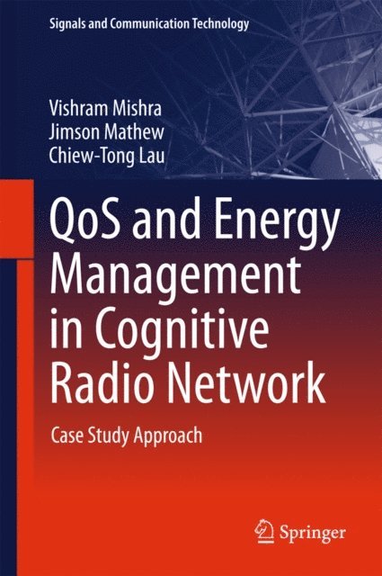 Chiew-Tong Lau, Jimson Mathew, Vishram Mishra - QoS and Energy Management in Cognitive Radio Network, E-bok