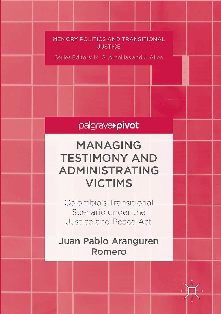 Juan Pablo Aranguren Romero - Managing Testimony and Administrating Victims, Inbunden