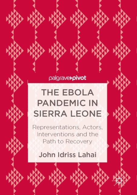 John Idriss Lahai - Ebola Pandemic in Sierra Leone, E-bok