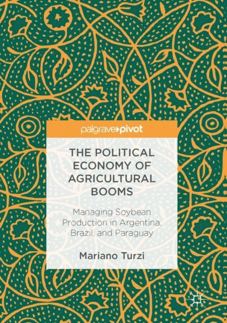 Mariano Turzi - Political Economy of Agricultural Booms, E-bok