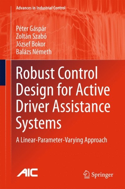 Balazs Nemeth, Jozsef Bokor, Zoltan Szabo, Peter Gaspar - Robust Control Design for Active Driver Assistance Systems, E-bok