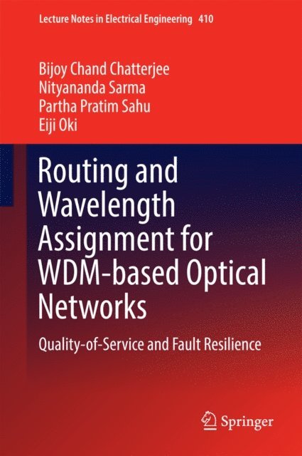 Eiji Oki, Partha Pratim Sahu, Nityananda Sarma, Bijoy Chand Chatterjee - Routing and Wavelength Assignment for WDM-based Optical Networks, E-bok