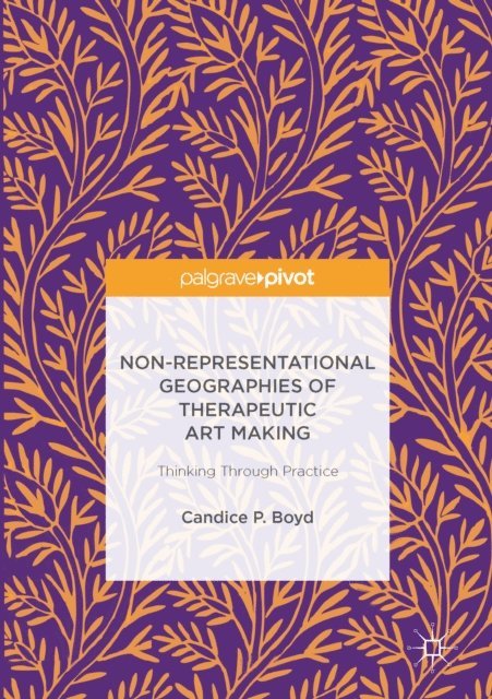 Candice P. Boyd - Non-Representational Geographies of Therapeutic Art Making, E-bok