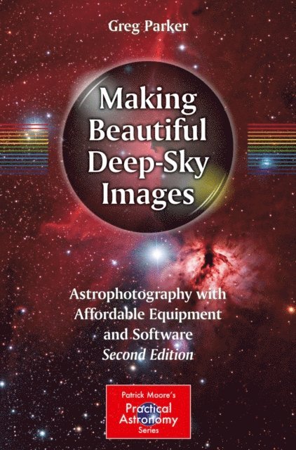 Greg Parker - Making Beautiful Deep-Sky Images, E-bok