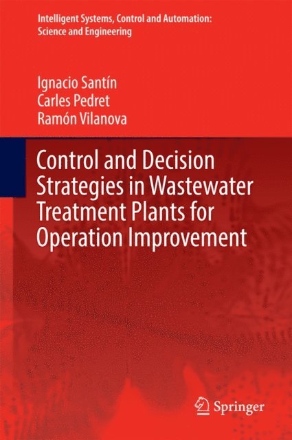 Ramon Vilanova, Carles Pedret, Ignacio Santin - Control and Decision Strategies in Wastewater Treatment Plants for Operation Improvement, E-bok