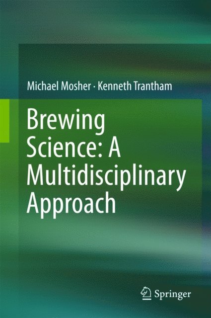 Kenneth Trantham, Michael Mosher - Brewing Science: A Multidisciplinary Approach, E-bok
