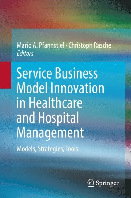 Christoph Rasche, Mario A. Pfannstiel - Service Business Model Innovation in Healthcare and Hospital Management, E-bok