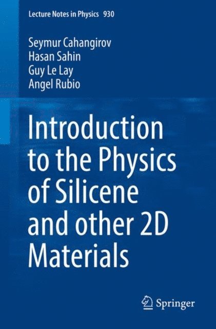 Angel Rubio, Guy Le Lay, Hasan Sahin, Seymur Cahangirov - Introduction to the Physics of Silicene and other 2D Materials, E-bok