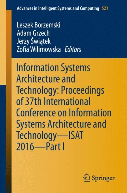 Zofia Wilimowska, Jerzy Swiatek, Adam Grzech, Leszek Borzemski - Information Systems Architecture and Technology: Proceedings of 37th International Conference on Information Systems Architecture and Technology - ISAT 2016 - Part I, E-bok