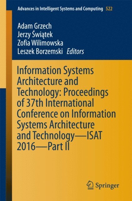 Leszek Borzemski, Zofia Wilimowska, Jerzy Swiatek, Adam Grzech - Information Systems Architecture and Technology: Proceedings of 37th International Conference on Information Systems Architecture and Technology - ISAT 2016 - Part II, E-bok