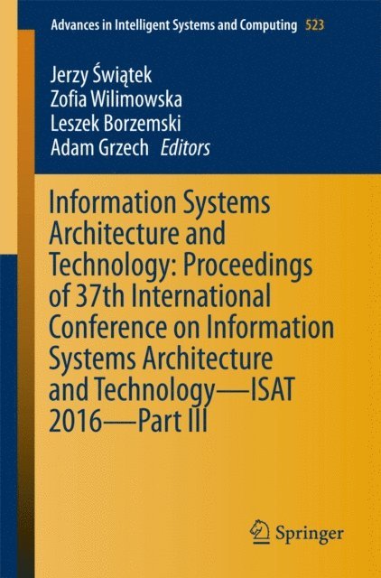 Adam Grzech, Leszek Borzemski, Zofia Wilimowska, Jerzy Swiatek - Information Systems Architecture and Technology: Proceedings of 37th International Conference on Information Systems Architecture and Technology - ISAT 2016 - Part III, E-bok