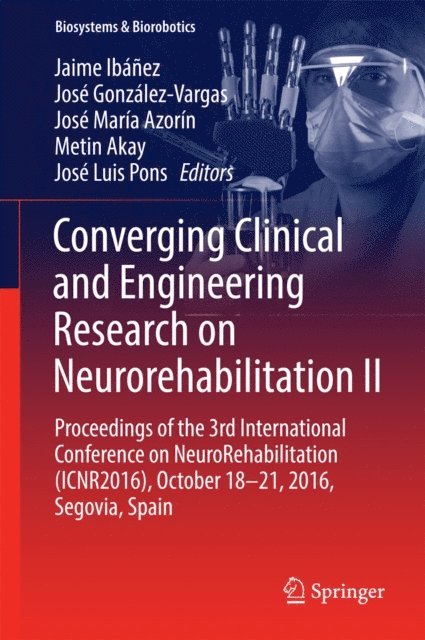 Jose Luis Pons, Metin Akay, Jose Maria Azorin, Jose Gonzalez-Vargas, Jaime Ibanez - Converging Clinical and Engineering Research on Neurorehabilitation II, E-bok