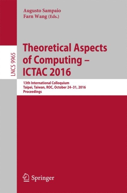 Farn Wang, Augusto Sampaio - Theoretical Aspects of Computing - ICTAC 2016, E-bok
