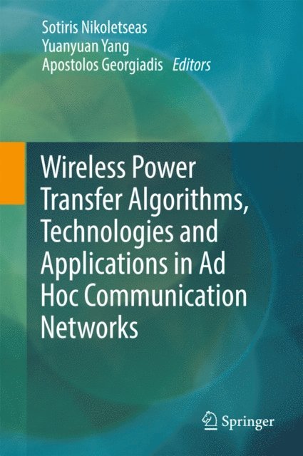 Apostolos Georgiadis, Yuanyuan Yang, Sotiris Nikoletseas - Wireless Power Transfer Algorithms, Technologies and Applications in Ad Hoc Communication Networks, E-bok