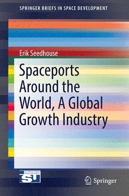Spaceports Around the World, A Global Growth Industry av Erik Seedhouse