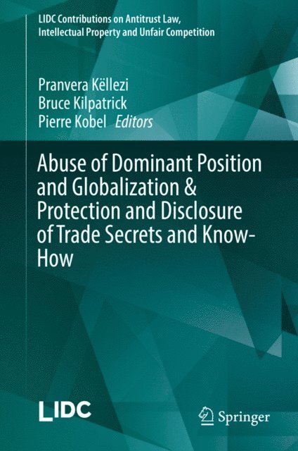 Pierre Kobel, Bruce Kilpatrick, Pranvera Kellezi - Abuse of Dominant Position and Globalization & Protection and Disclosure of Trade Secrets and Know-How, E-bok. Tillgänglighet: Lägg i varukorg