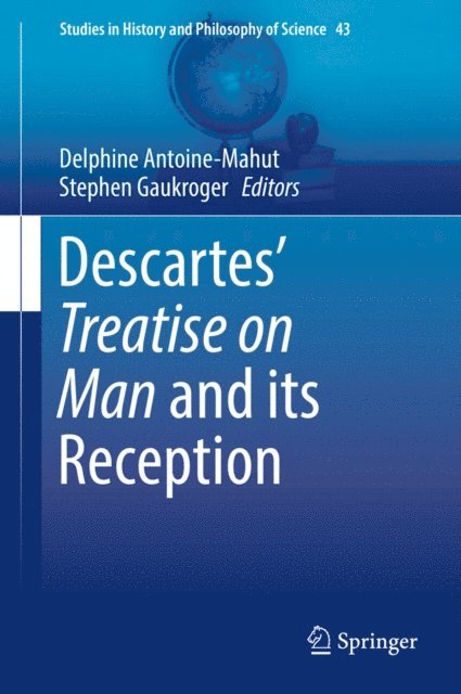 Stephen Gaukroger, Delphine Antoine-Mahut - Descartes' Treatise on Man and its Reception, E-bok