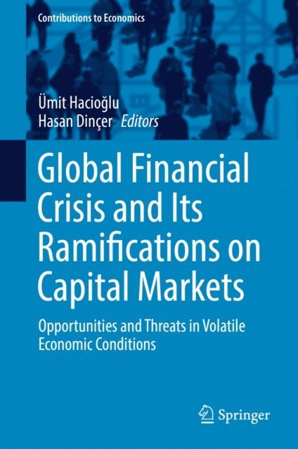 Hasan Dincer, Umit Hacioglu - Global Financial Crisis and Its Ramifications on Capital Markets, E-bok