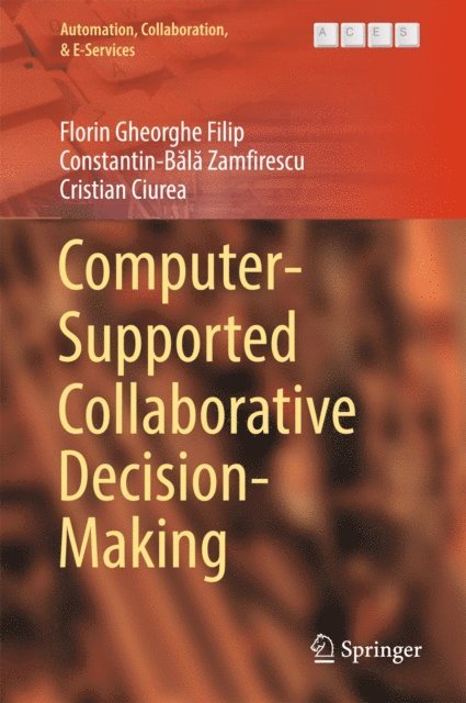 Cristian Ciurea, Constantin-Bala Zamfirescu, Florin Gheorghe Filip - Computer-Supported Collaborative Decision-Making, E-bok