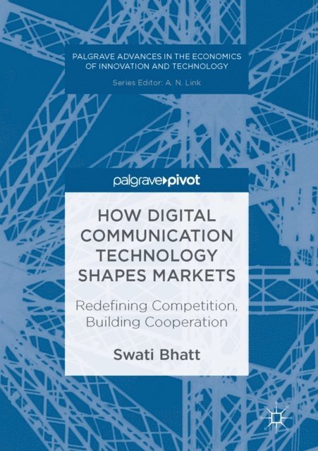 Swati Bhatt - How Digital Communication Technology Shapes Markets, E-bok
