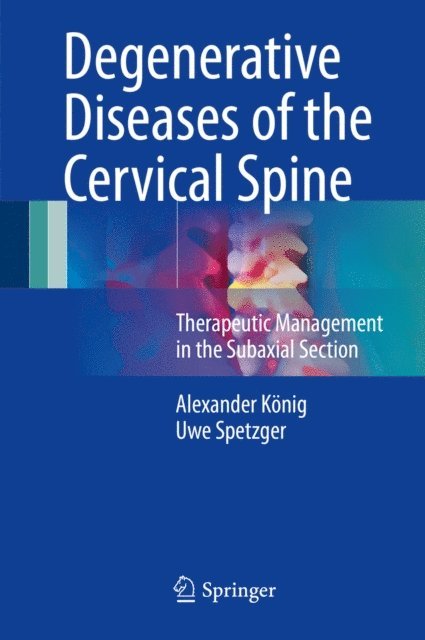 Uwe Spetzger, Alexander Konig - Degenerative Diseases of the Cervical Spine, E-bok