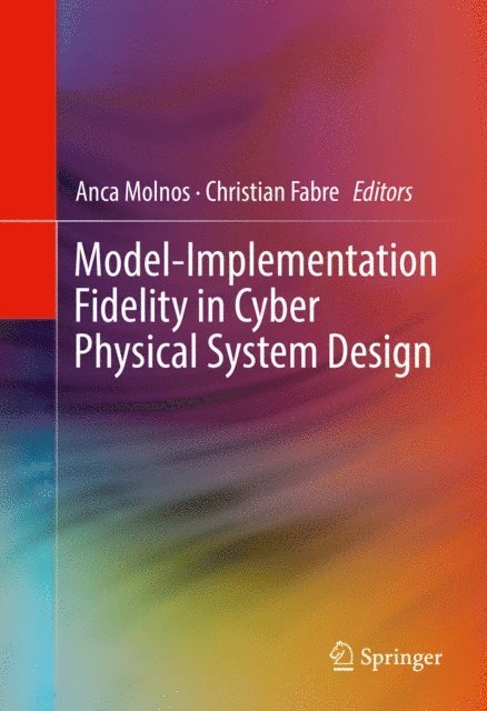 Christian Fabre, Anca Molnos - Model-Implementation Fidelity in Cyber Physical System Design, E-bok