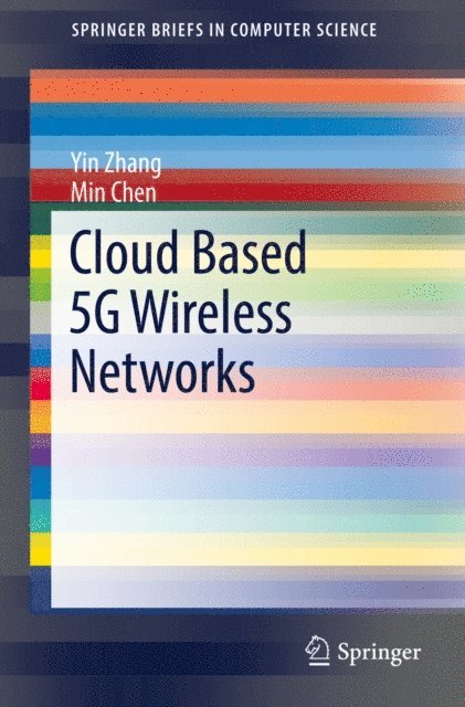 Min Chen, Yin Zhang - Cloud Based 5G Wireless Networks, E-bok