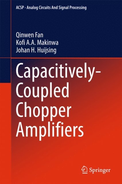 Johan H. Huijsing, Kofi A. A. Makinwa, Qinwen Fan - Capacitively-Coupled Chopper Amplifiers, E-bok