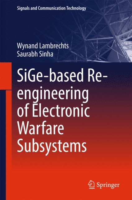 Saurabh Sinha, Wynand Lambrechts - SiGe-based Re-engineering of Electronic Warfare Subsystems, E-bok