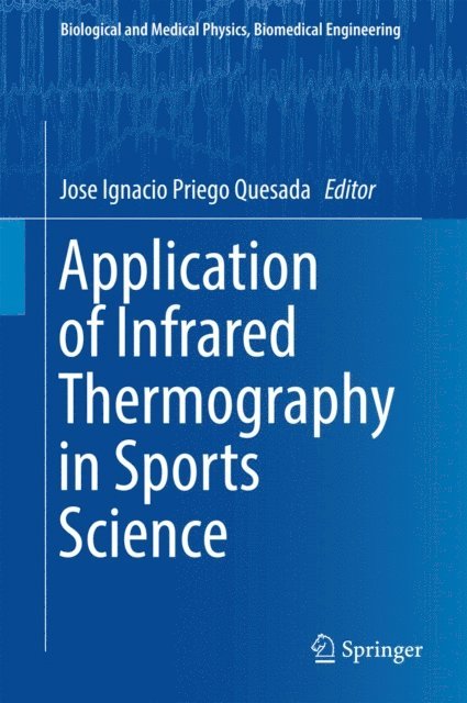 Jose Ignacio Priego Quesada - Application of Infrared Thermography in Sports Science, E-bok